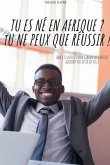 Tu es né en Afrique ? Tu ne peux que réussir !