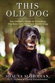 This Old Dog: An owner's guide to providing the best care for your senior dog.