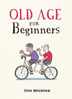 Old Age for Beginners - Whichelow, Clive;Baker, Ian