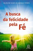 A busca da felicidade pela fé (eBook, ePUB) A busca da felicidade pela fé (eBook, ePUB)