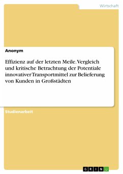 Effizienz auf der letzten Meile. Vergleich und kritische Betrachtung der Potentiale innovativer Transportmittel zur Belieferung von Kunden in Großstädten (eBook, PDF)