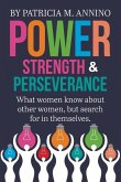 Power Strength & Perserverance: What women know about other women, but search for in themselves.