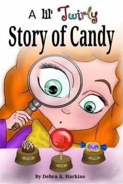 A Lil' twirly story of candy: Gastronomy history of chocolate, lollipops, gum and more - Huynh, Thanh; Harkins, Debra Ann