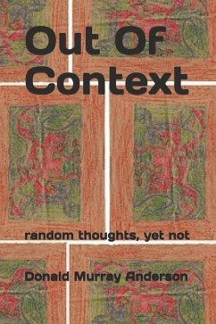 Out Of Context: random thoughts, yet not - Anderson, Donald Murray