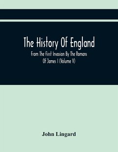 The History Of England, From The First Invasion By The Romans Of James I (Volume V) - Lingard, John