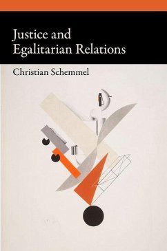 Justice and Egalitarian Relations - Schemmel, Christian (Senior Lecturer in Political Theory, Senior Lec