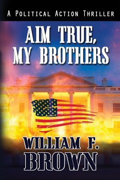 Aim True, My Brothers - Brown, William F