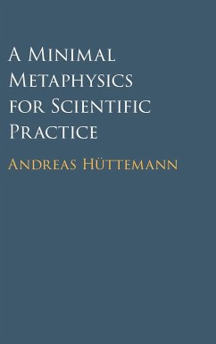 A Minimal Metaphysics for Scientific Practice - Huttemann, Andreas