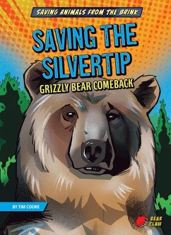 Saving the Silvertip: Grizzly Bear Comeback - Cooke, Tim