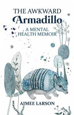 The Awkward Armadillo: A Mental Health Memoir - Larson, Aimee
