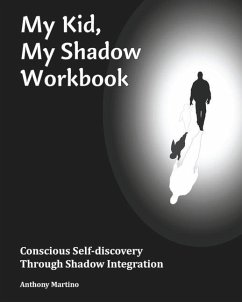 My Kid, My Shadow Workbook: Conscious Self-discovery Through Shadow Integration - Martino, Anthony