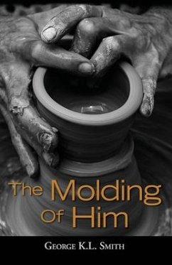 The Molding of Him - Smith, George K. L.