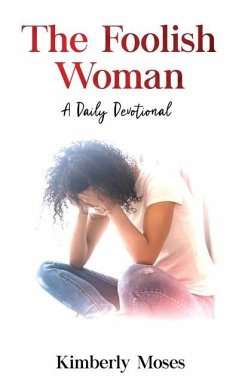 The Foolish Woman: A Daily Devotional - Moses, Kimberly