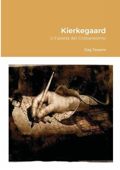 Kierkegaard, o il poeta del Cristianesimo - Tessore, Dag