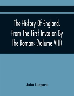 The History Of England, From The First Invasion By The Romans; To The Revolution In 1688 (Volume Viii) - Lingard, John