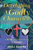 Developing a Godly Character: A 30 Day Devotional and Journal for Teenagers