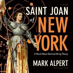 Saint Joan of New York Lib/E: A Novel about God and String Theory - Alpert, Mark