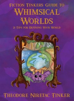 Fiction Tinker's Guide to Whimsical Worlds - Tinker, Theodore Niretac