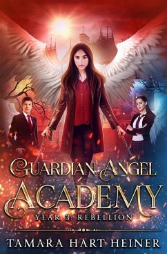 Year 3: Rebellion (Guardian Angel Academy, #3) (eBook, ePUB) - Heiner, Tamara Hart