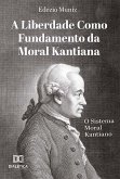 A Liberdade como Fundamento da Moral Kantiana (eBook, ePUB)