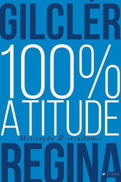 100% Atitude (Nova edição) (eBook, ePUB) - Regina, Gilclér