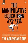 The Manipulative Education System: Understand how the flaws of the education system can lead a person susceptible to epic manipulations