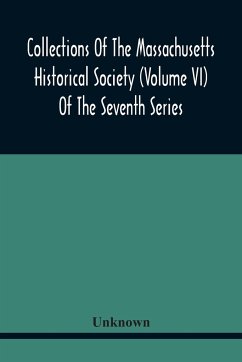 Collections Of The Massachusetts Historical Society (Volume Vi) Of The Seventh Series - Unknown