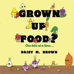 Grown Up Food?: One bite at a time... - Balbuena, Gil; Brown, Daisy M.