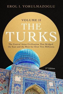 The Turks: The Central Asian Civilization That Bridged the East and the West for Over Two Millennia - volume 2 - Yorulmazoglu, Erol I.