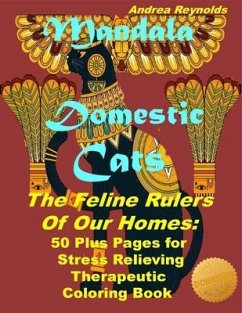Mandala Domestic Cats The Feline Rulers Of Our Homes: 50 Plus Pages for Stress Relieving Therapeutic Coloring Book - Reynolds, Andrea