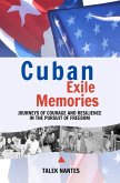 Cuban Exile Memories: Journeys of courage and resilience in the pursuit of freedom