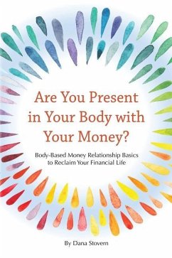 Are You Present in Your Body with Your Money?: Body-Based Money Relationship Basics to Reclaim Your Financial Life - Stovern, Dana