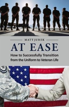 At Ease: How to Successfully Transition from the Uniform to Veteran Life - Jurek, Matt