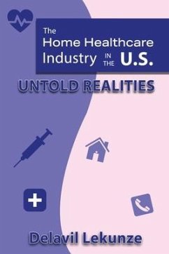 The Home Health Care Industry in the U.S: Untold Realities - Lekunze, Delavil