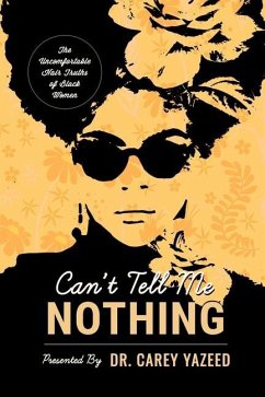 Can't Tell Me Nothing: The Uncomfortable Hair Truths of Black Women - Yazeed, Carey