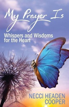 My Prayer Is: Whispers and Wisdoms for the Heart - Cooper, Necci Headen