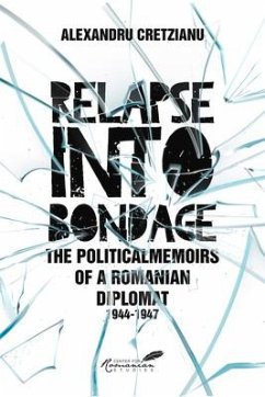 Relapse Into Bondage: Political Memoirs of a Romanian Diplomat, 1918-1947 - Cretzianu, Alexandru