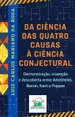 Da ciência das quatro causas à ciência conjectural: Demonstração, invenção e descoberta entre Aristóteles, Bacon, Kant e Popper
