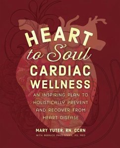 Heart to Soul Cardiac Wellness: An Inspiring Plan to Holistically Prevent and Recover from Heart Disease - Yuter, Mary