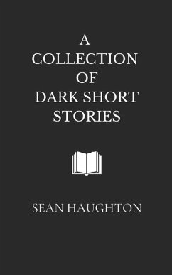 A Collection of Dark Short Stories - Haughton, Sean