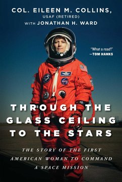 Through the Glass Ceiling to the Stars - Collins, Col. Eileen M., USAF (Retired); Ward, Jonathan H.