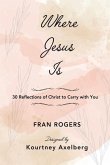 Where Jesus Is: 30 Reflections of Christ to Carry with You
