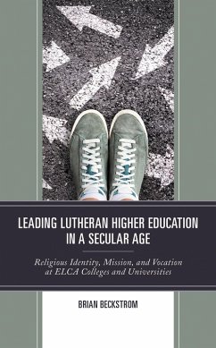 Leading Lutheran Higher Education in a Secular Age (eBook, ePUB) - Beckstrom, Brian