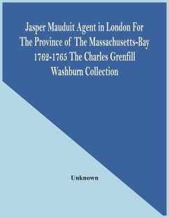 Jasper Mauduit Agent In London For The Province Of The Massachusetts-Bay 1762-1765; The Charles Grenfill Washburn Collection - Unknown