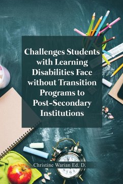 Challenges Students with Learning Disabilities Face without Transition Programs to Post-Secondary Institutions - Warian Ed. D., Christine
