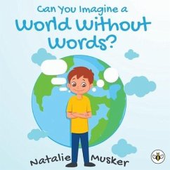 Can You Imagine a World Without Words? - Musker, Natalie