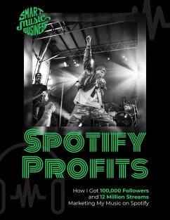 Cover Spotify Profits - How I Got 100,000 Followers and 12 Million Streams Marketing My Music On Spotify (eBook, ePUB)