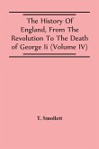 The History Of England, From The Revolution To The Death Of George Ii (Volume Iv)