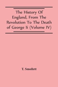 The History Of England, From The Revolution To The Death Of George Ii (Volume Iv) - Smollett, T.