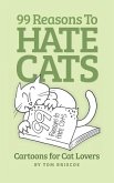 99 Reasons to Hate Cats: Cartoons for Cat Lovers